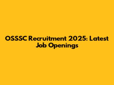 OSSSC Recruitment 2025: Latest Job Openings