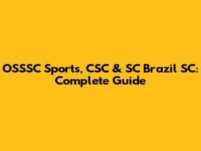 OSSSC Sports, CSC & SC Brazil SC: Complete Guide