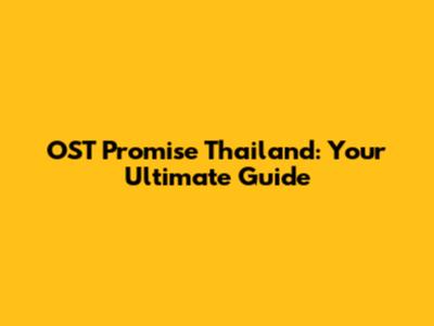 OST Promise Thailand: Your Ultimate Guide