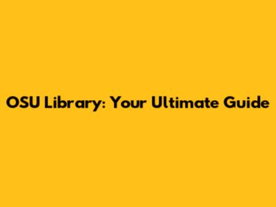 OSU Library: Your Ultimate Guide