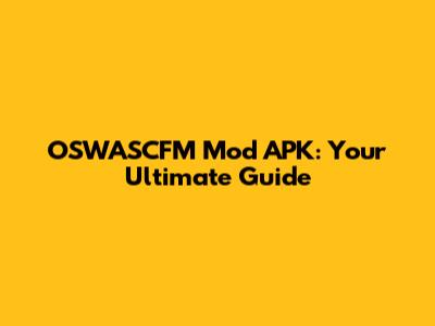 OSWASCFM Mod APK: Your Ultimate Guide