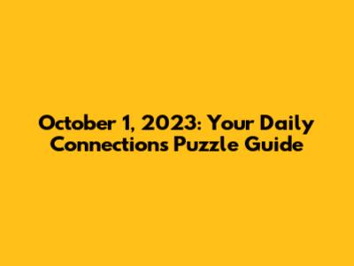 October 1, 2023: Your Daily Connections Puzzle Guide