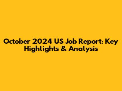 October 2024 US Job Report: Key Highlights & Analysis