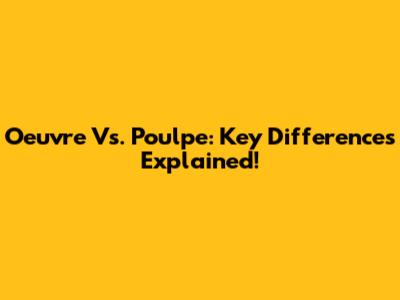 Oeuvre Vs. Poulpe: Key Differences Explained!