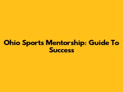 Ohio Sports Mentorship: Guide To Success