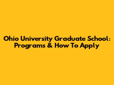 Ohio University Graduate School: Programs & How To Apply
