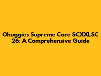 Ohuggies Supreme Care SCXXLSC 26: A Comprehensive Guide