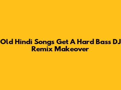 Old Hindi Songs Get A Hard Bass DJ Remix Makeover