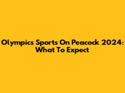 Olympics Sports On Peacock 2024: What To Expect