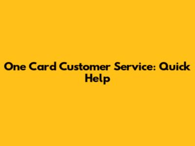 One Card Customer Service: Quick Help
