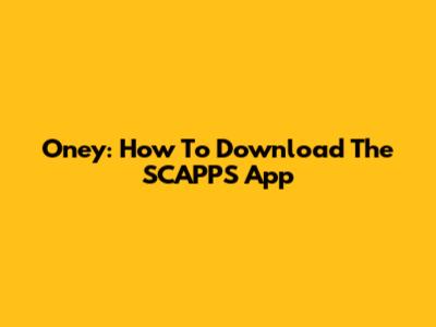 Oney: How To Download The SCAPPS App