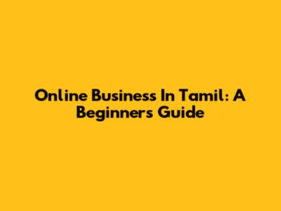 Online Business In Tamil: A Beginner's Guide