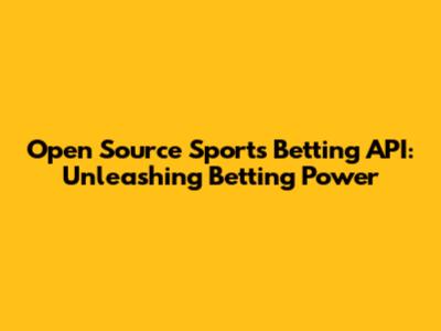 Open Source Sports Betting API: Unleashing Betting Power