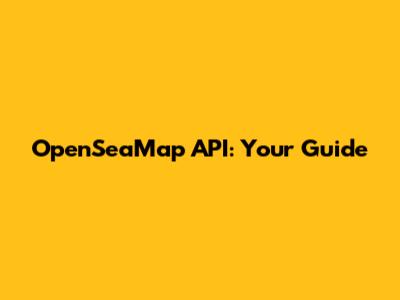 OpenSeaMap API: Your Guide