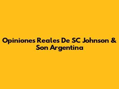 Opiniones Reales De SC Johnson & Son Argentina