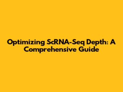 Optimizing ScRNA-Seq Depth: A Comprehensive Guide