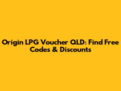 Origin LPG Voucher QLD: Find Free Codes & Discounts