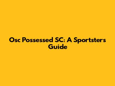 Osc Possessed SC: A Sportster's Guide