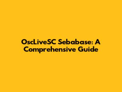 OscLiveSC Sebabase: A Comprehensive Guide