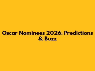 Oscar Nominees 2026: Predictions & Buzz