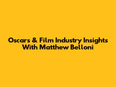 Oscars & Film Industry Insights With Matthew Belloni