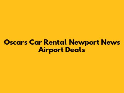 Oscars Car Rental Newport News Airport Deals