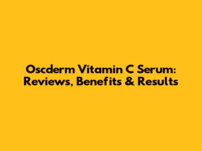 Oscderm Vitamin C Serum: Reviews, Benefits & Results