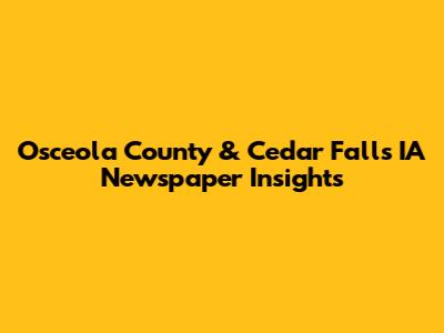 Osceola County & Cedar Falls IA Newspaper Insights