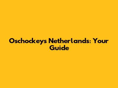 Oschockey's Netherlands: Your Guide