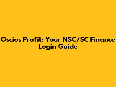 Oscios Profil: Your NSC/SC Finance Login Guide