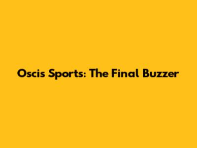 Oscis Sports: The Final Buzzer