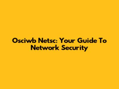 Osciwb Netsc: Your Guide To Network Security