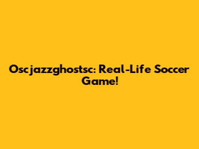 Oscjazzghostsc: Real-Life Soccer Game!