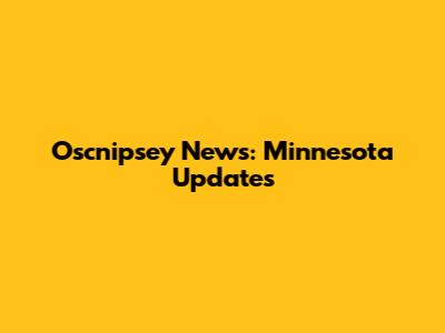 Oscnipsey News: Minnesota Updates