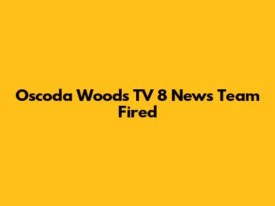 Oscoda Woods TV 8 News Team Fired