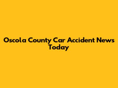 Oscola County Car Accident News Today