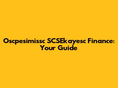 Oscpesimissc SCSEkayesc Finance: Your Guide