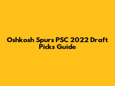 Oshkosh Spurs PSC 2022 Draft Picks Guide