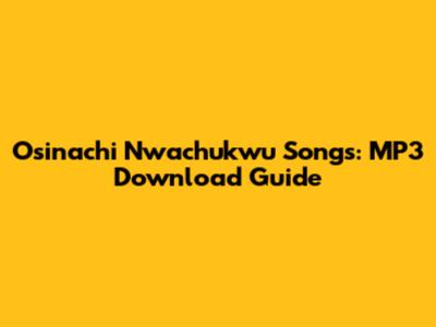 Osinachi Nwachukwu Songs: MP3 Download Guide