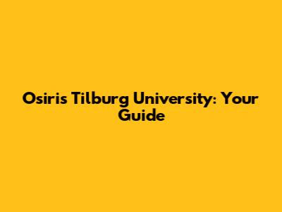 Osiris Tilburg University: Your Guide