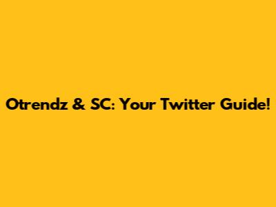 Otrendz & SC: Your Twitter Guide!
