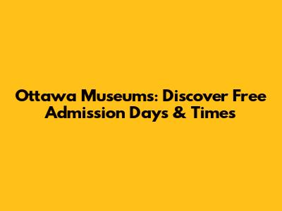 Ottawa Museums: Discover Free Admission Days & Times