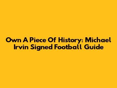 Own A Piece Of History: Michael Irvin Signed Football Guide