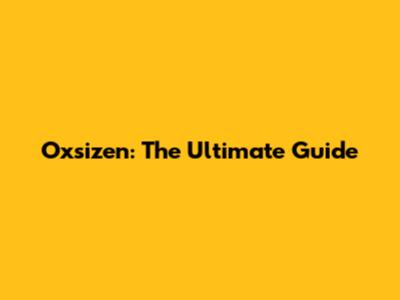 Oxsizen: The Ultimate Guide