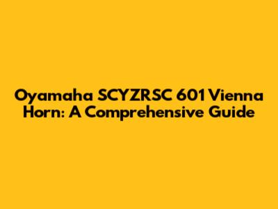 Oyamaha SCYZRSC 601 Vienna Horn: A Comprehensive Guide