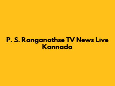 P. S. Ranganathse TV News Live Kannada