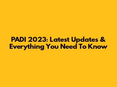 PADI 2023: Latest Updates & Everything You Need To Know