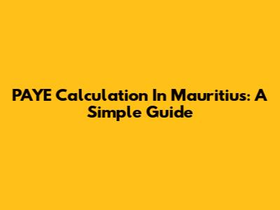 PAYE Calculation In Mauritius: A Simple Guide