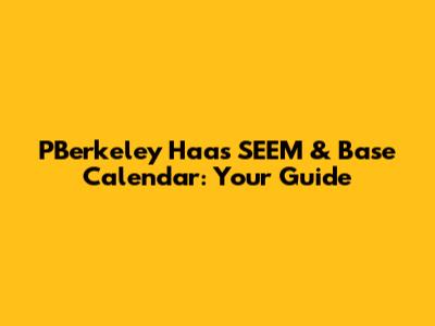 PBerkeley Haas SEEM & Base Calendar: Your Guide