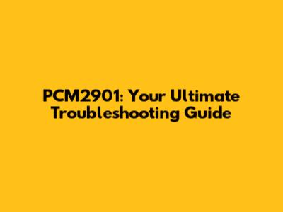 PCM2901: Your Ultimate Troubleshooting Guide